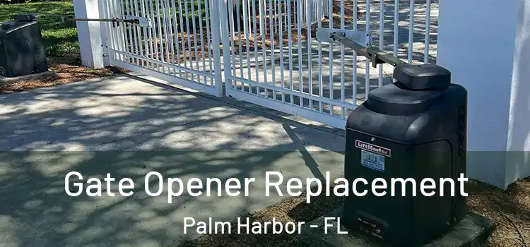 Gate Opener Replacement Palm Harbor - FL