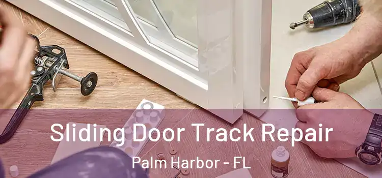 Sliding Door Track Repair Palm Harbor - FL